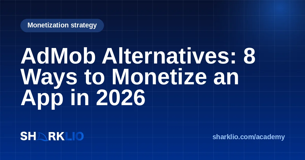 AdMob Alternatives: 8 Ways to Monetize an App in 2026