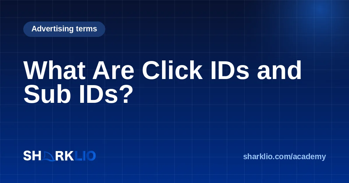 What Are Click IDs and Sub IDs?