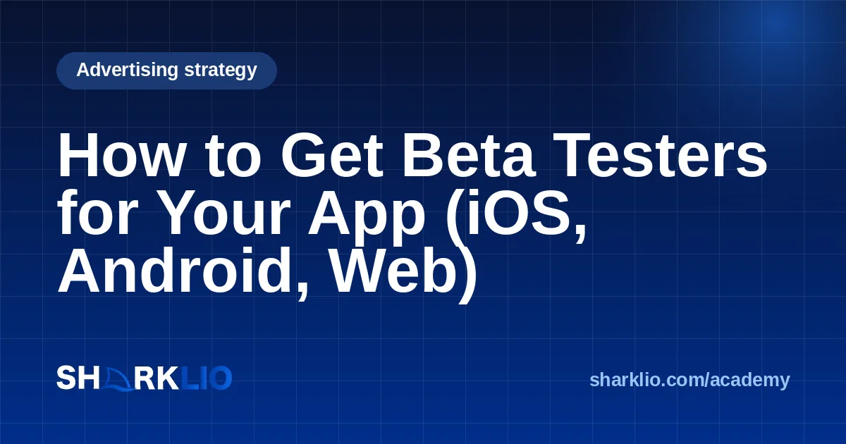 How to Get Beta Testers for Your App (iOS, Android, Web)