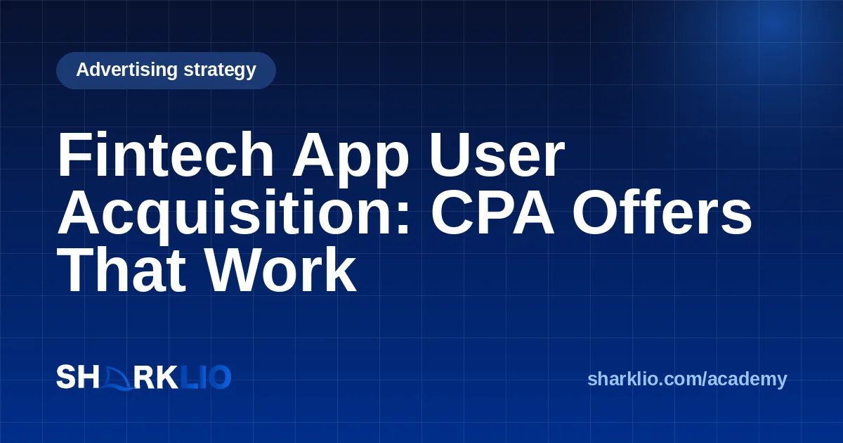 Fintech App User Acquisition: CPA Offers That Work