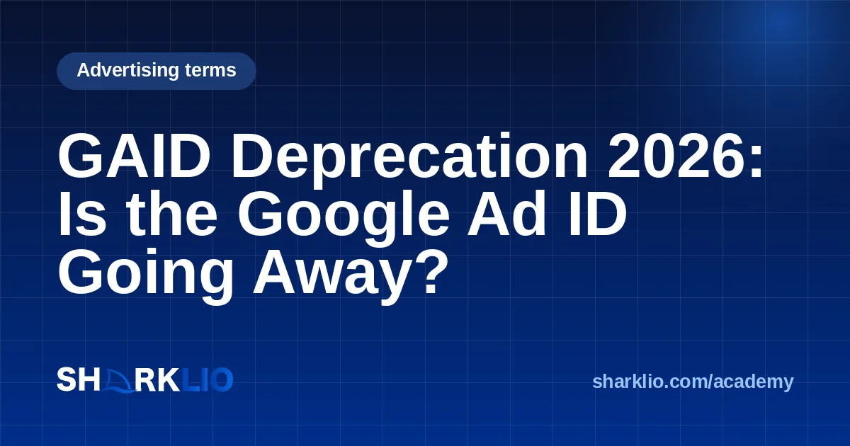 GAID Deprecation 2026: Is the Google Ad ID Going Away?