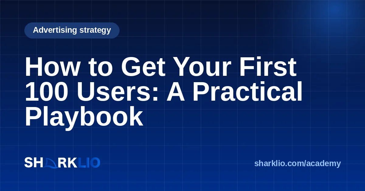 How to Get Your First 100 Users: A Practical Playbook