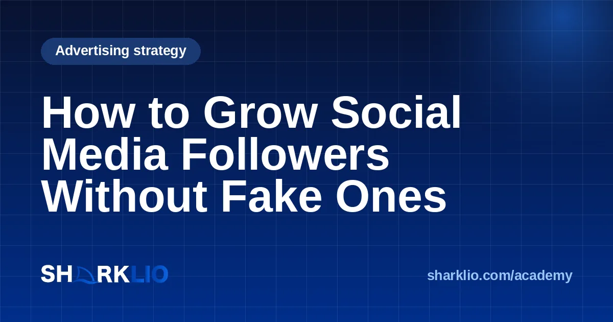 How to Grow Social Media Followers Without Fake Ones