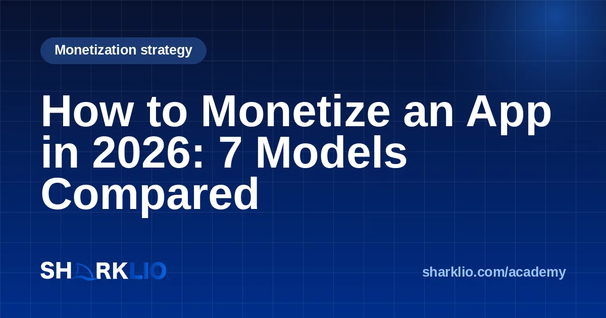 How to Monetize an App in 2026: 7 Models Compared