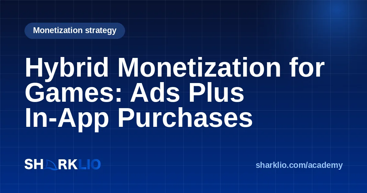 Hybrid Monetization for Games: Ads Plus In-App Purchases