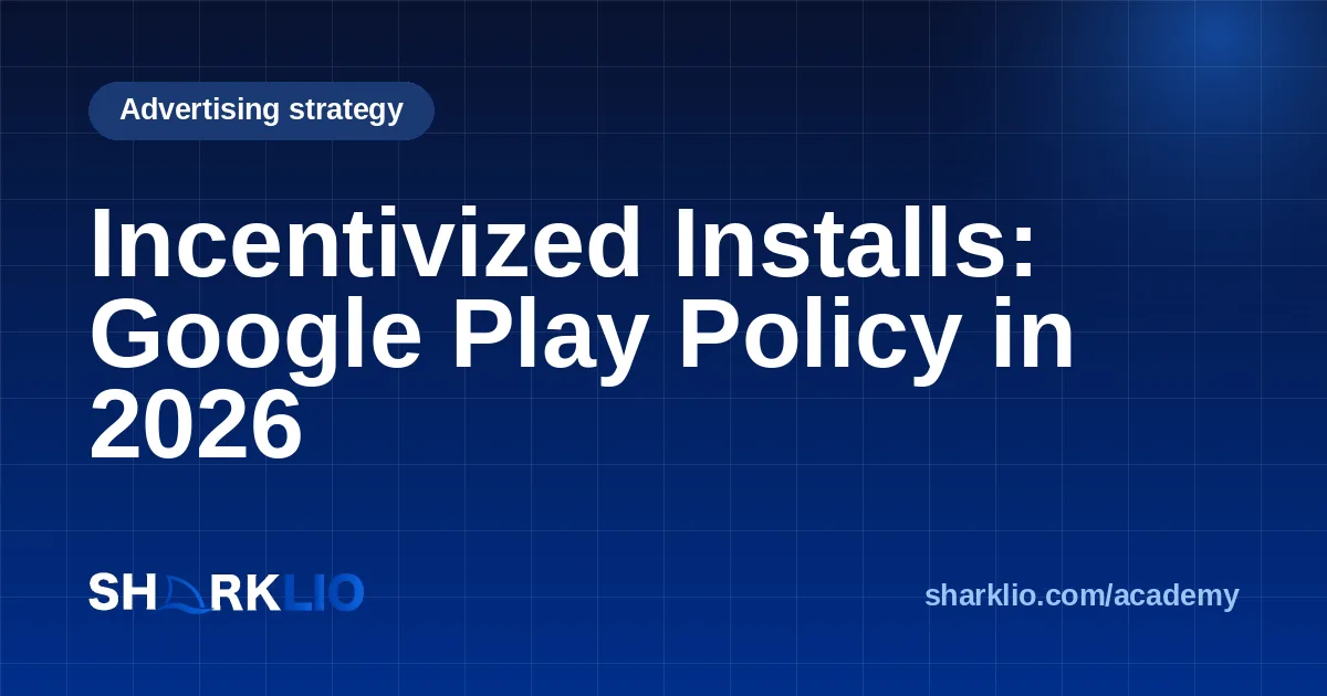 Incentivized Installs: Google Play Policy in 2026