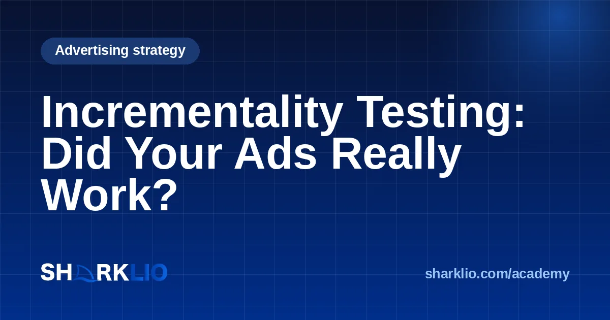 Incrementality Testing: Did Your Ads Really Work?