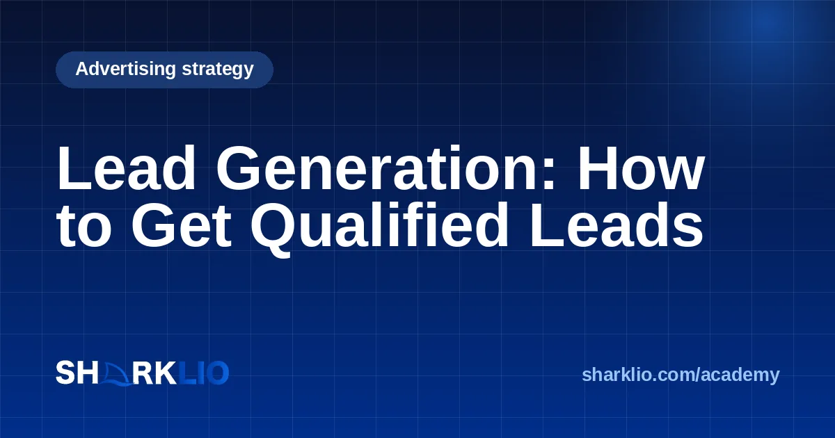 Lead Generation: How to Get Qualified Leads