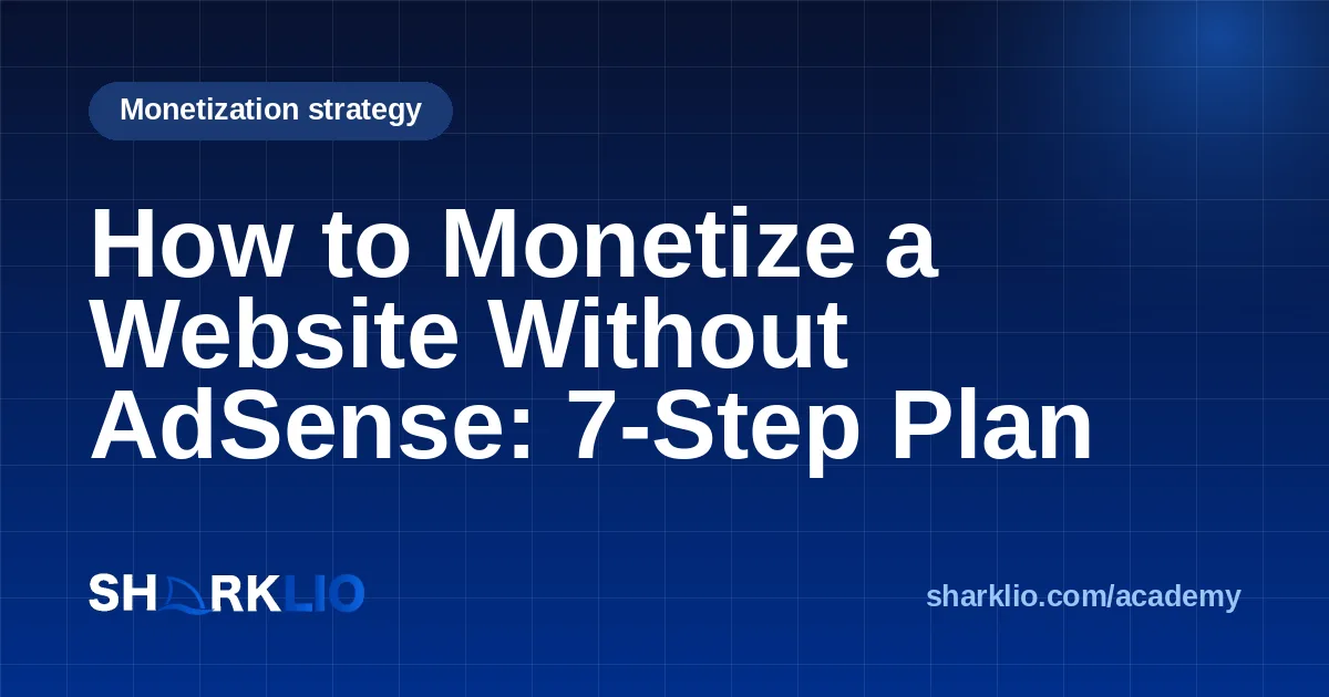 How to Monetize a Website Without AdSense: 7-Step Plan