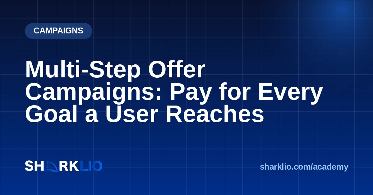 Multi-Step Offer Campaigns: Pay for Every Goal a User Reaches