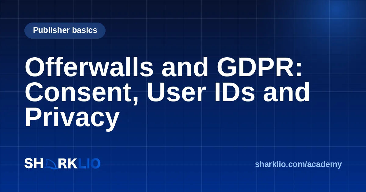 Offerwalls and GDPR: Consent, User IDs and Privacy