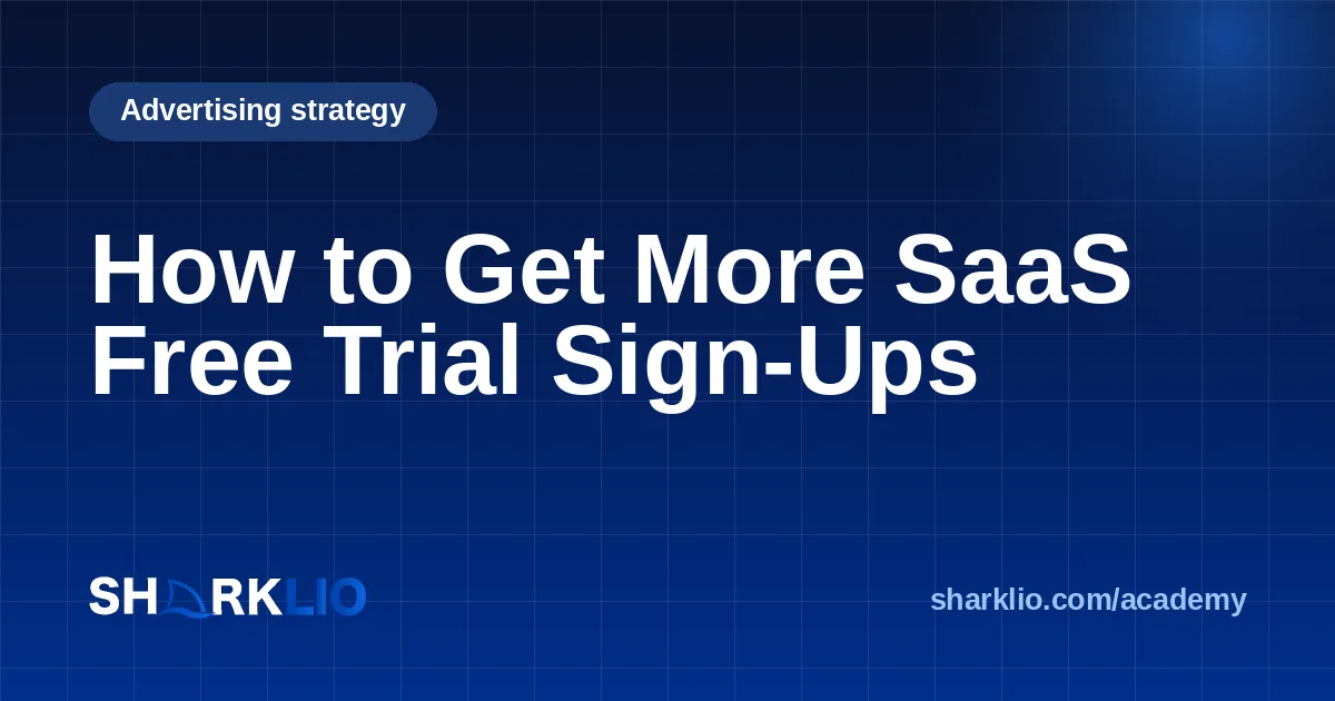 How to Get More SaaS Free Trial Sign-Ups