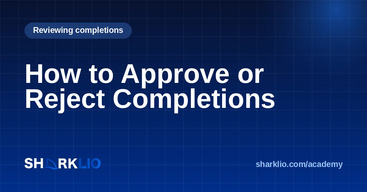 How to Approve or Reject Completions
