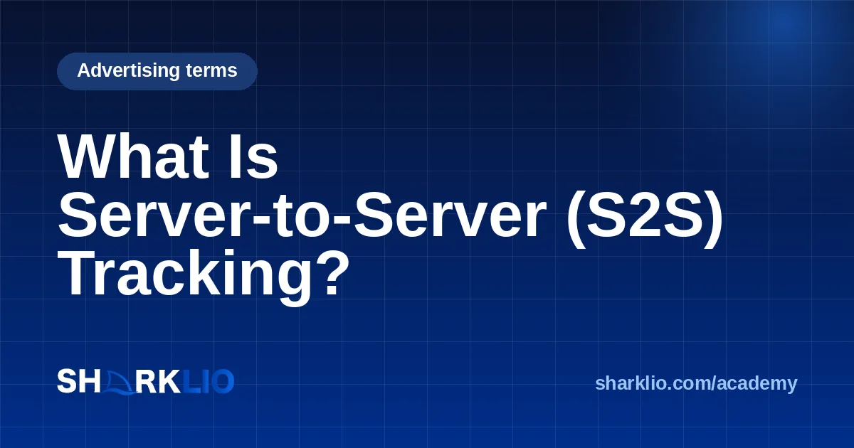 What Is Server-to-Server (S2S) Tracking?