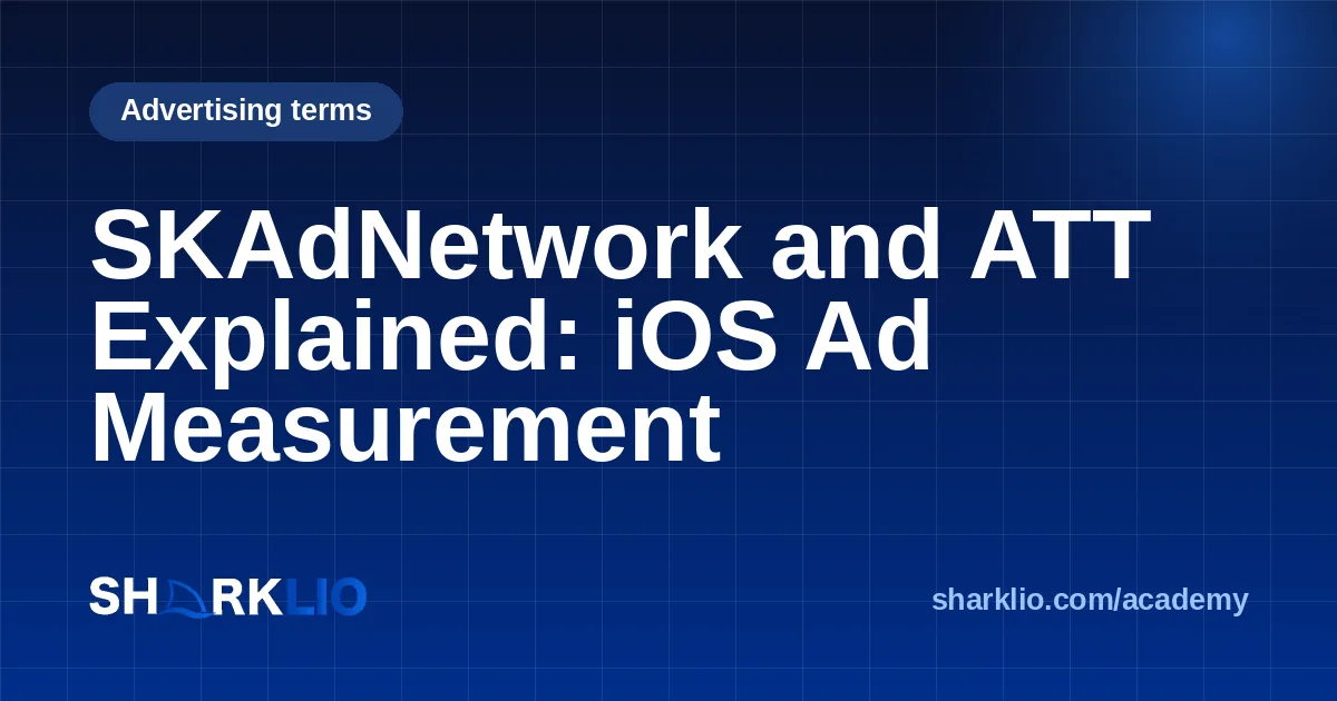 SKAdNetwork and ATT Explained: iOS Ad Measurement