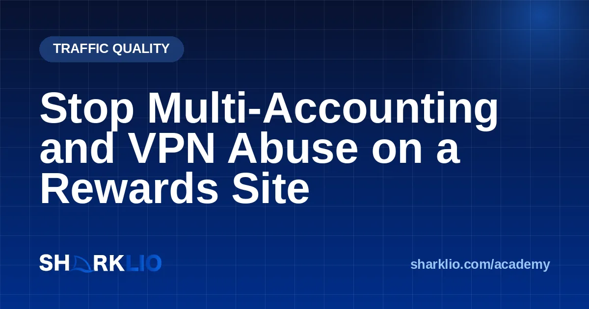Stop Multi-Accounting and VPN Abuse on a Rewards Site