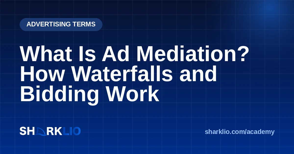What Is Ad Mediation? How Waterfalls and Bidding Work