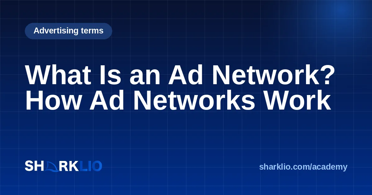 What Is an Ad Network? How Ad Networks Work