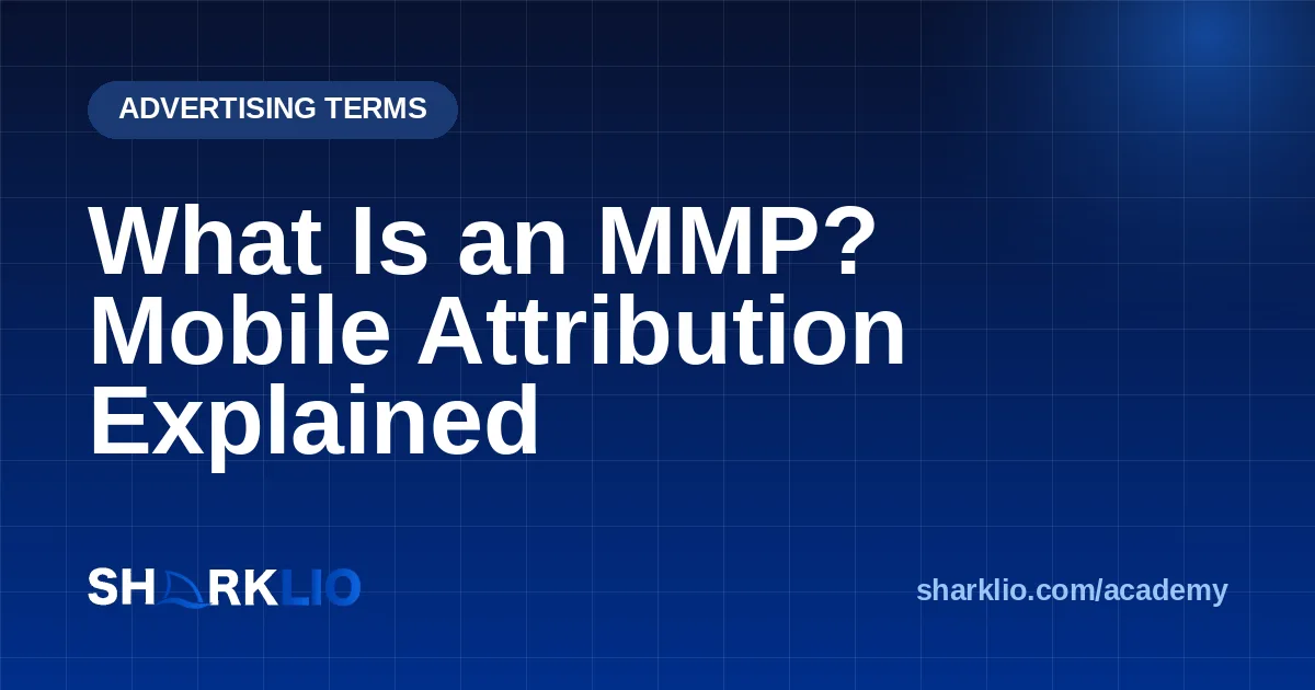 What Is an MMP? Mobile Attribution Explained
