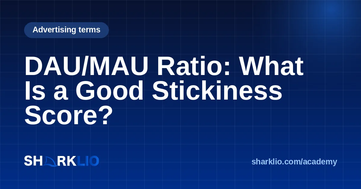 DAU/MAU Ratio: What Is a Good Stickiness Score?