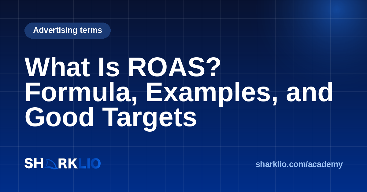 What Is ROAS? Formula, Examples, and Good Targets | Sharklio