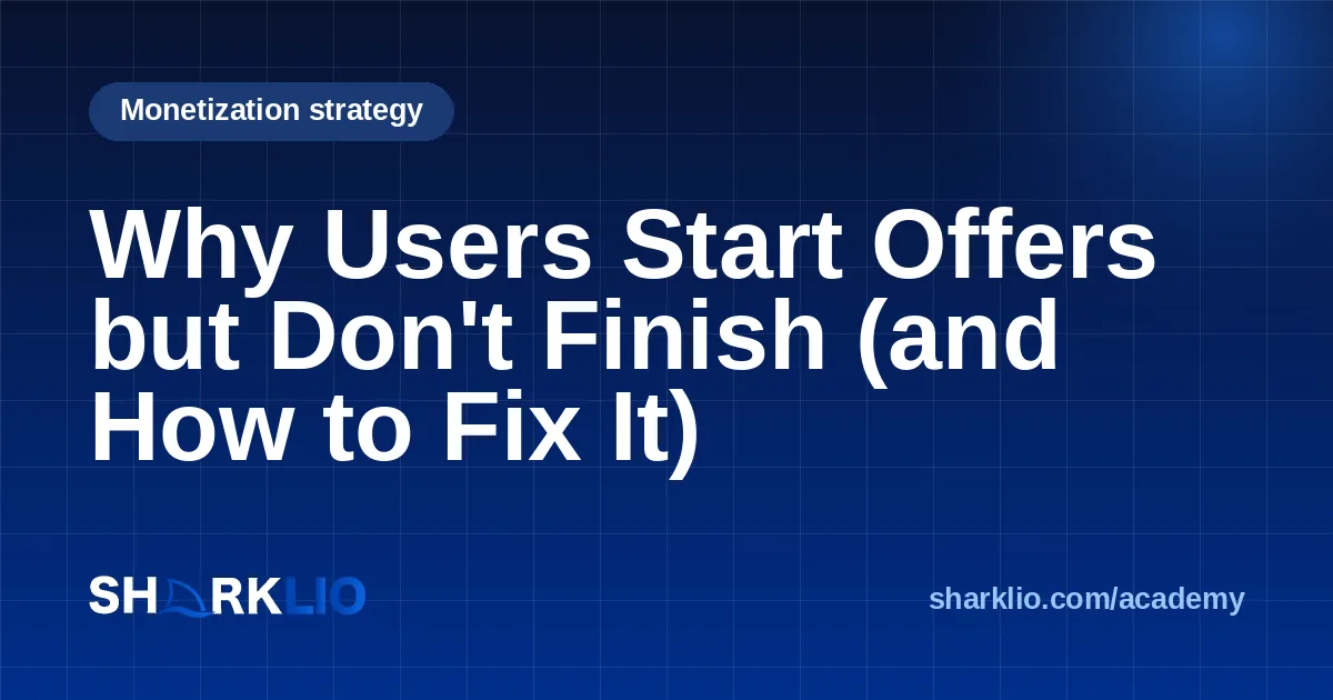 Why Users Start Offers but Don't Finish (and How to Fix It)